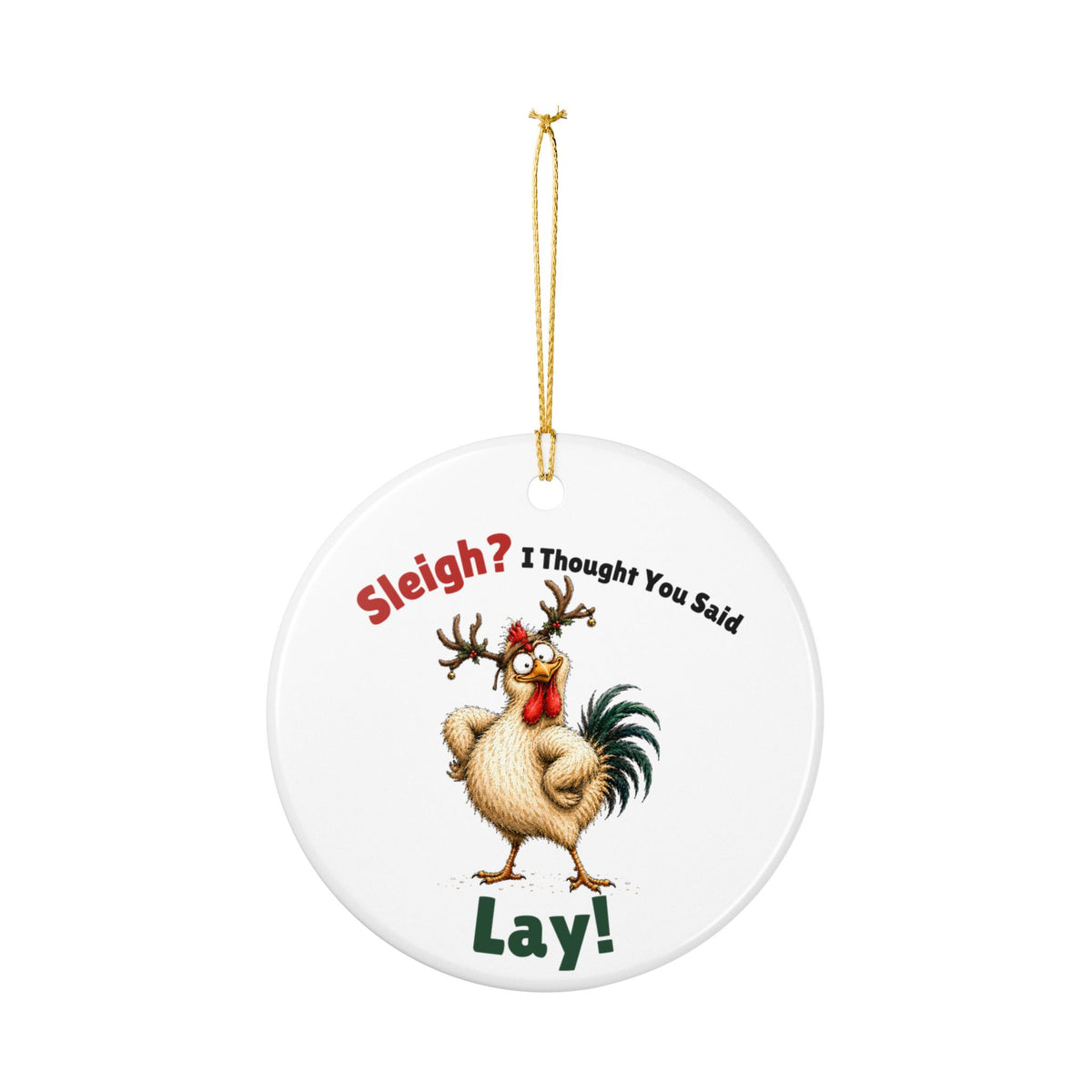 Funny Chicken Christmas Ornament – Sleigh? I Thought You Said LAY!