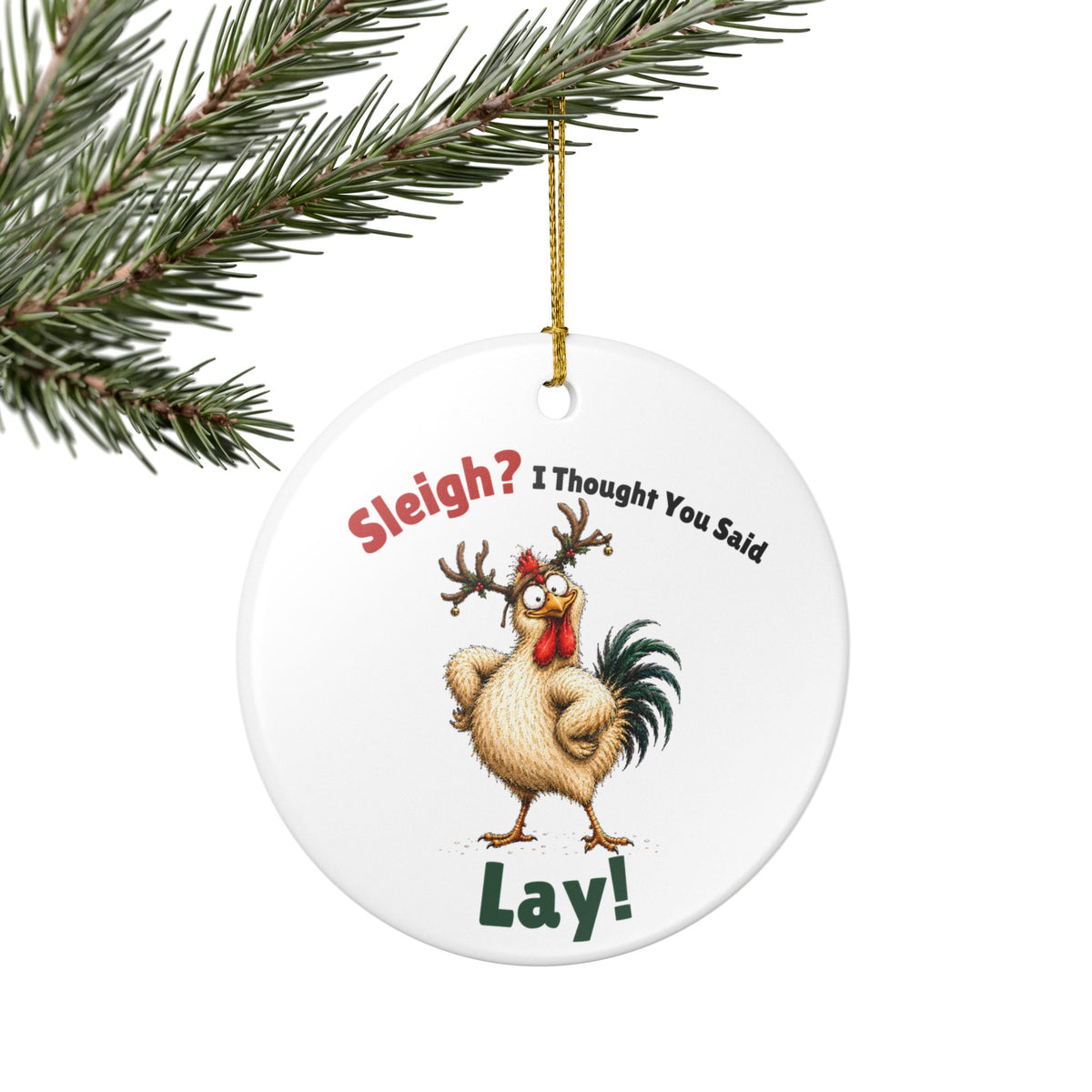 Funny Chicken Christmas Ornament – Sleigh? I Thought You Said LAY!