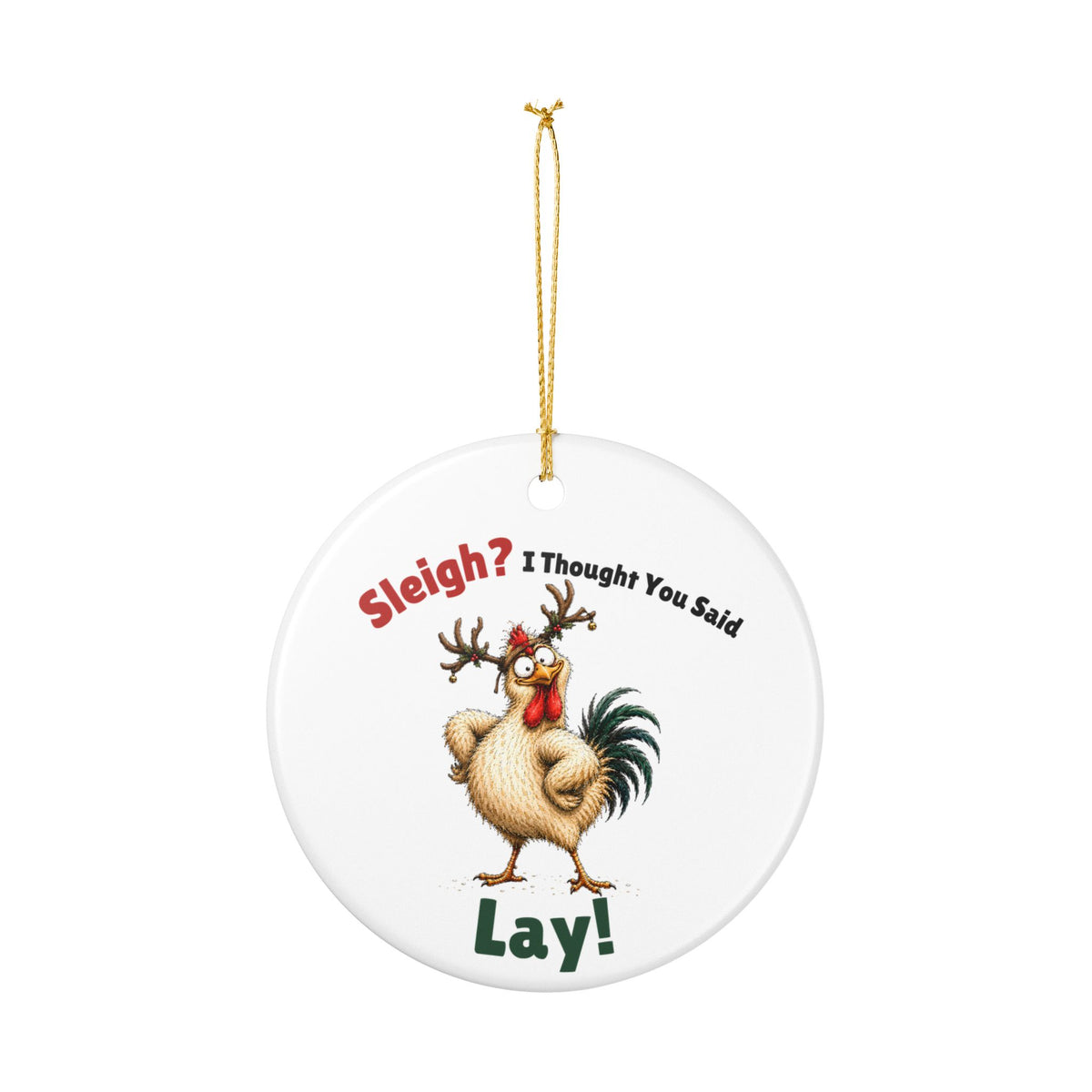 Funny Chicken Christmas Ornament – Sleigh? I Thought You Said LAY!
