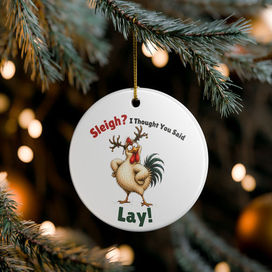 Funny Chicken Christmas Ornament – Sleigh? I Thought You Said LAY!