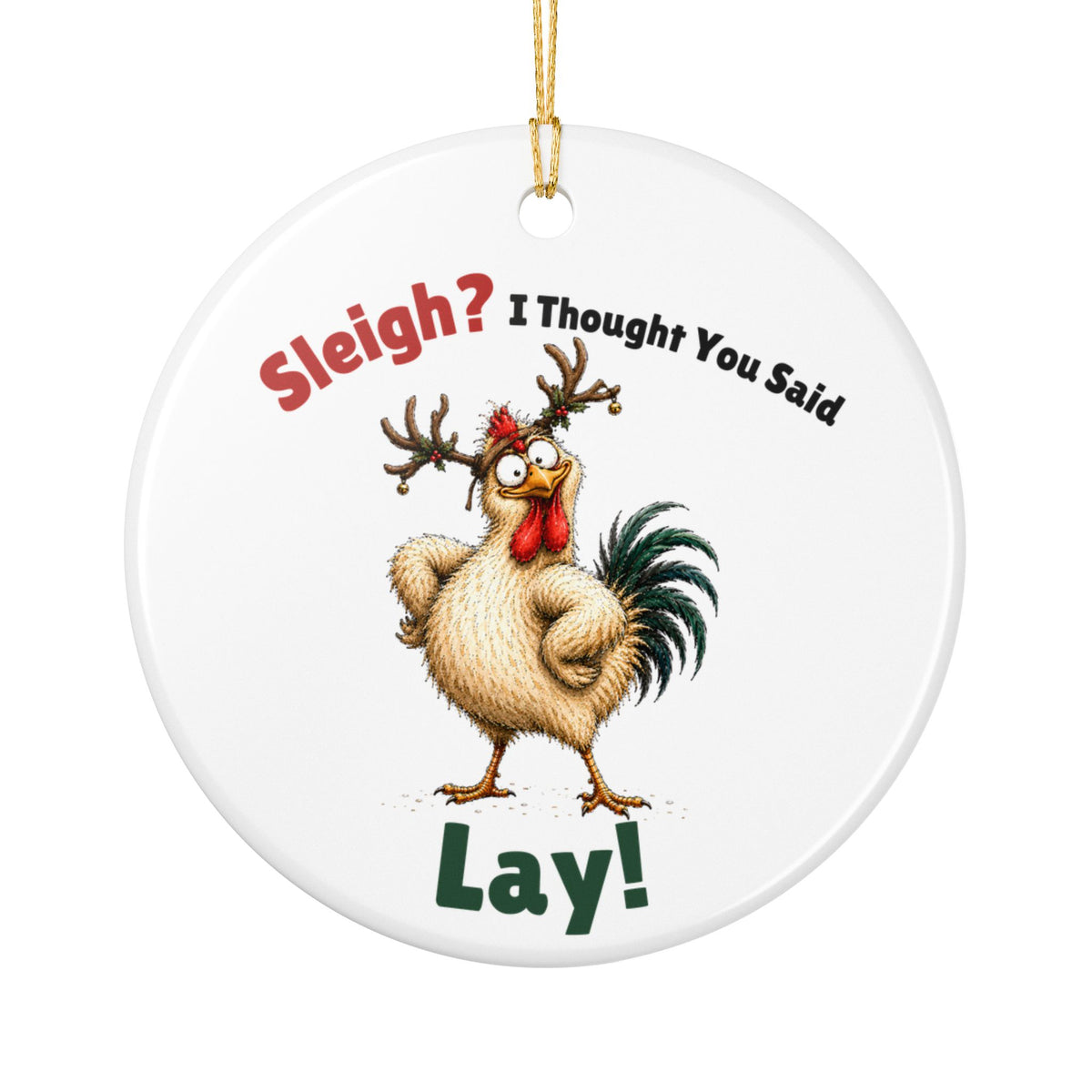 Funny Chicken Christmas Ornament – Sleigh? I Thought You Said LAY!