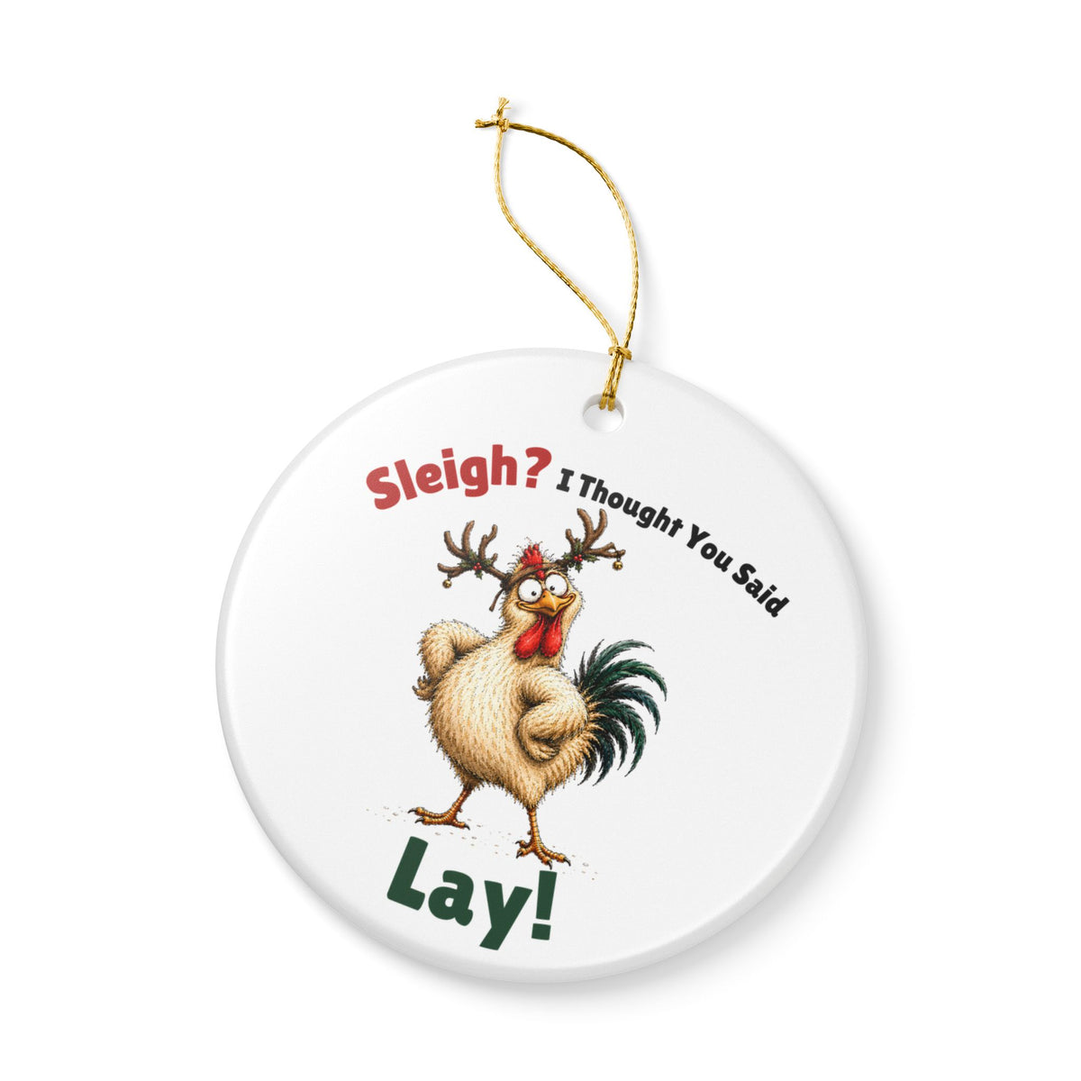 Funny Chicken Christmas Ornament – Sleigh? I Thought You Said LAY!