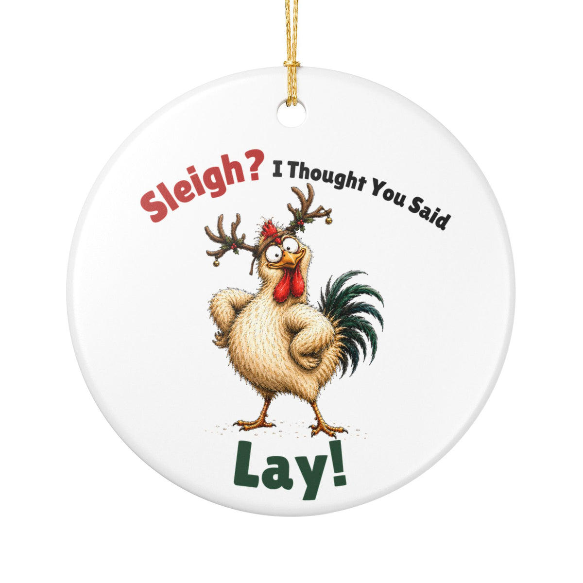 Funny Chicken Christmas Ornament – Sleigh? I Thought You Said LAY!